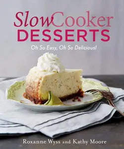 Slow Cooker Desserts: Oh So Easy, Oh So Delicious!