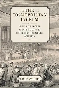 The Cosmopolitan Lyceum: Lecture Culture and the Globe in Nineteenth-Century America