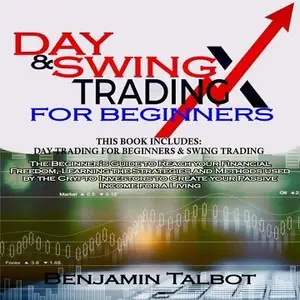 Day & Swing Trading for Beginners: Includes: Day trading for beginners & Swing Trading The Beginner’s Guide