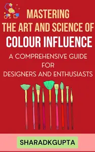 Mastering the Art and Science of Colour Influence: A Comprehensive Guide for Designers and Enthusiasts