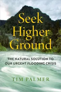 Seek Higher Ground: The Natural Solution to Our Urgent Flooding Crisis