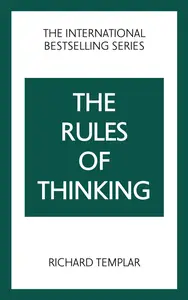 The Rules of Thinking: A Personal Code to Think Yourself Smarter, Wiser and Happier (The Rules Series)
