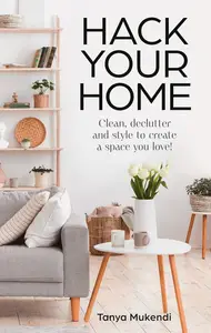 Hack Your Home: The debut book from the Queen of Hacks! Easy and Essential Tips and Inspiration for Cleaning