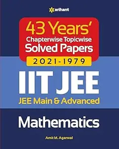 43 Years Chapterwise Topicwise Solved Papers (2021-1979) IIT JEE Mathematics