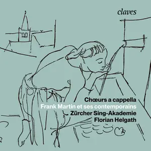 Zürcher Sing-Akademie, Florian Helgath - Choeurs a cappella - Frank Martin et ses contemporains (2024) [24/96]