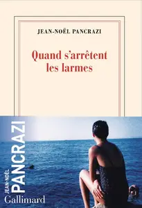 Jean-Noël Pancrazi, "Quand s'arrêtent les larmes"