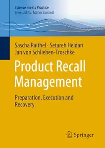 Product Recall Management: Preparation, Execution and Recovery