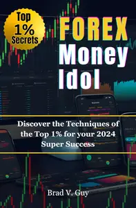 The Forex Money Idol: Discover the Techniques of the Top 1% for your 2024 Super Success