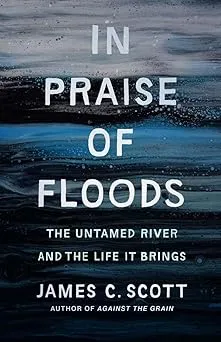 In Praise of Floods: The Untamed River and the Life It Brings