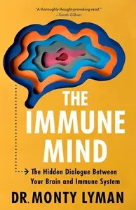 The Immune Mind: The Hidden Dialogue Between Your Brain and Immune System