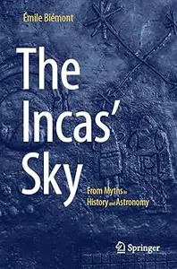 The Incas' Sky: From Myths to History and Astronomy