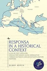 Responsa in a Historical Context: A View of Post-Expulsion Spanish-Portuguese Jewish Communities through Sixteenth- and