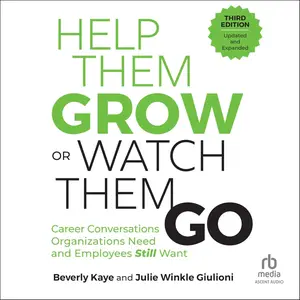 Help Them Grow or Watch Them Go: Career Conversations Organizations Need and Employees Still Want, 3rd Edition [Audiobook]