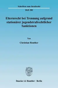 Elternrecht bei Trennung aufgrund stationärer jugendstrafrechtlicher Sanktionen: Unter besonderer Berücksichtigung der rechtshi