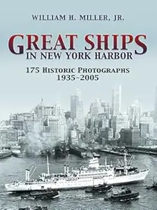 Great Ships in New York Harbor: 175 Historic Photographs, 1935-2005