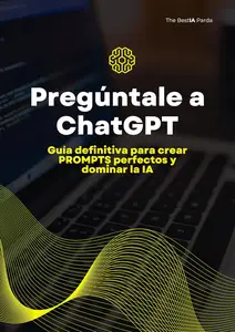 Pregúntale a ChatGPT: Guía definitiva para crear PROMPTS perfectos y dominar la IA (Spanish Edition)