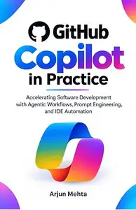 GitHub Copilot in Practice: Accelerating Software Development with Agentic Workflows, Prompt Engineering, and IDE Automation