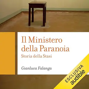 «Il ministero della paranoia? Storia della Stasi» by Gianluca Falanga