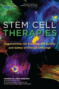 Stem Cell Therapies : Opportunities for Ensuring the Quality and Safety of Clinical Offerings: Summary of a Joint Workshop by t