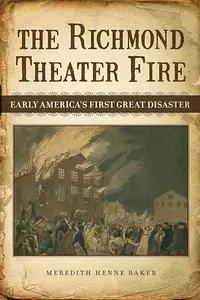 The Richmond Theater Fire: Early America's First Great Disaster