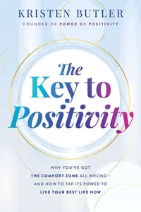 The Key to Positivity: Why You've Got the Comfort Zone All Wrong-and How to Tap Its Power to Live Your Best Life Now