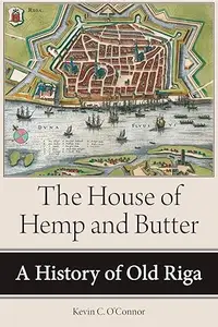 The House of Hemp and Butter: A History of Old Riga
