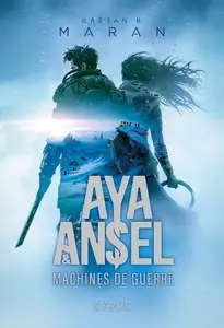 Gaëtan B. Maran, "Aya et Ansel : Machines de guerre"