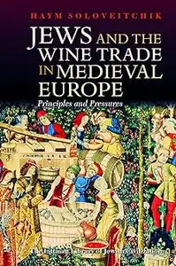 Jews and the Wine Trade in Medieval Europe: Principles and Pressures