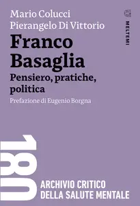 Franco Basaglia. Pensiero, pratiche, politica - Mario Colucci & Pierangelo Di Vittorio
