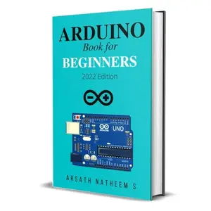 Arduino Book for Beginners: Getting Started with Arduino and Basic Programming with Projects (New Edition 2022) [Audiobook]