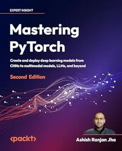 Mastering PyTorch (2nd Edition)