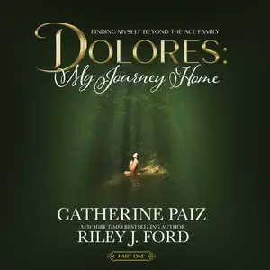 Dolores: My Journey Home (Finding Myself Beyond The ACE Family)-PART ONE [Audiobook]