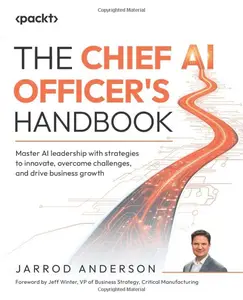 The Chief AI Officer's Handbook: Master AI leadership with strategies to innovate
