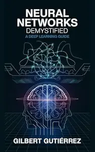 Neural Networks Demystified: A Deep Learning Guide