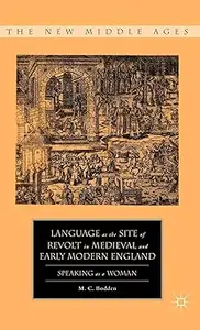 Language as the Site of Revolt in Medieval and Early Modern England: Speaking as a Woman