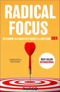 Christina Wodtke, "Radical Focus : Atteindre ses objectifs grâce à la méthode OKR"