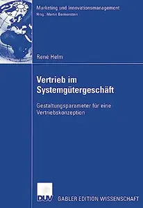 Vertrieb im Systemgütergeschäft: Gestaltungsparameter für eine Vertriebskonzeption