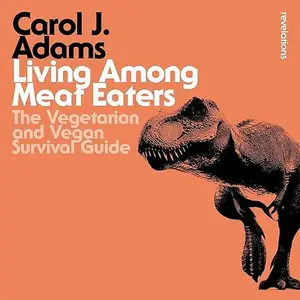Living Among Meat Eaters: The Vegetarian and Vegan Survival Guide [Audiobook]