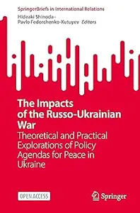 The Impacts of the Russo-Ukrainian War: Theoretical and Practical Explorations of Policy Agendas for Peace in Ukraine