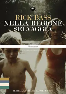 Rick Bass - Nella regione selvaggia. Il cielo, le stelle, la wilderness