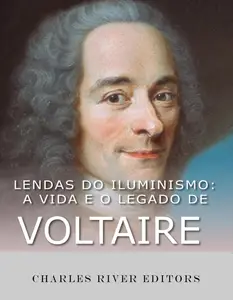 Lendas do Iluminismo: A vida e o legado de Voltaire (Portuguese Edition)