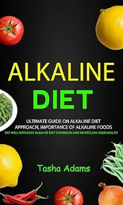 Alkaline Diet: Ultimate guide on alkaline diet approach, importance of alkaline foods