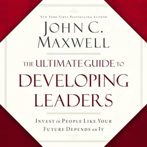 The Ultimate Guide to Developing Leaders: Invest in People Like Your Future Depends on It