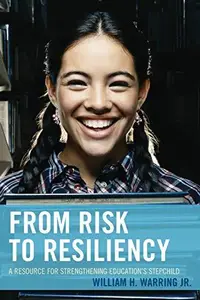 From Risk to Resiliency : A Resource for Strengthening Education's Stepchild