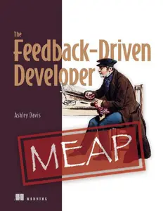 The Feedback-Driven Developer (MEAP V02)