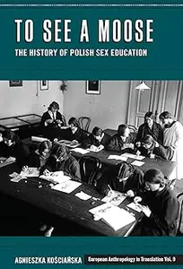 To See a Moose: The History of Polish Sex Education