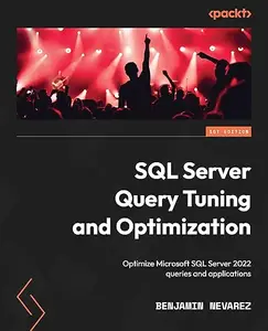 SQL Server Query Tuning and Optimization: Optimize Microsoft SQL Server 2022 queries and applications (Repost)