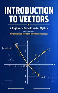 A Beginner's Guide to Vector Algebra - Introduction to vectors