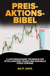 Preis-Aktions-Bibel: 4 Leistungsstarke Techniken für Intelligentere Trades und Maximale Forex-Gewinne