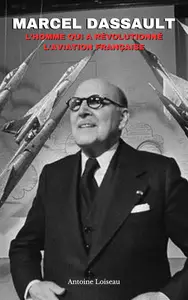 Marcel Dassault : L'homme qui a révolutionné l'aviation française (French Edition)
